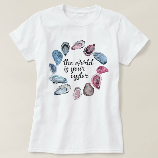 The world is your oyster T-Shirt (Design Front)