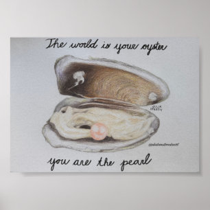 The world is your oyster you are the pearl - Print