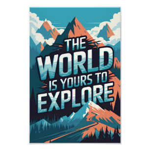 The world is yours to explore photo print