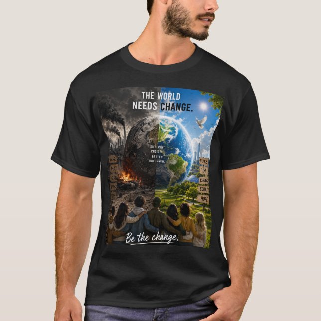 The World Needs a Change So Be That Change T-Shirt (Front)