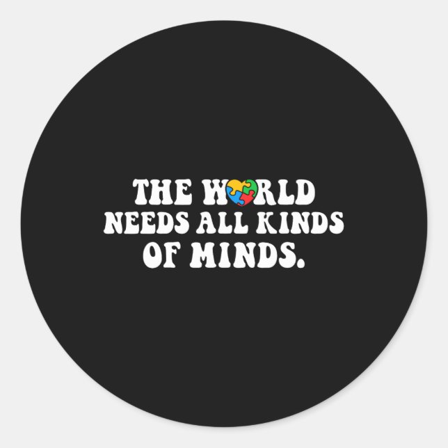 The World Needs All Kinds Of Minds Autism Awarenes Classic Round Sticker (Front)