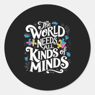 The World Needs All Kinds Of Minds Autism Awarenes Classic Round Sticker