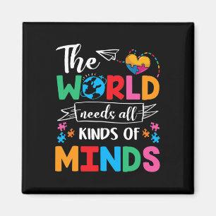 The World Needs All Kinds Of Minds Autism Awarenes Magnet