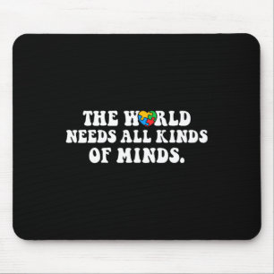 The World Needs All Kinds Of Minds Autism Awarenes Mouse Mat