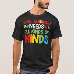 The World Needs All Kinds Of Minds Autism Awarenes T-Shirt