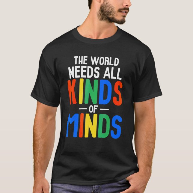 The World Needs All Kinds Of Minds  Autism Mum T-Shirt (Front)