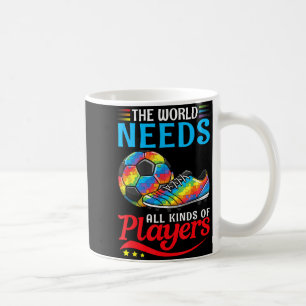 The World Needs All Kinds Of Players Soccer Autism Coffee Mug
