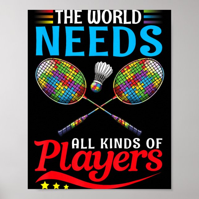 The World Needs All Kinds Players Badminton Autism Poster (Front)