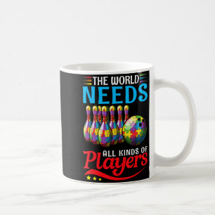 The World Needs All Kinds Players Bowling Autism A Coffee Mug