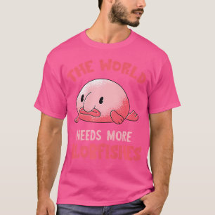 The World Needs Blobfish Funny Blob Fish Grumpy Fa T-Shirt