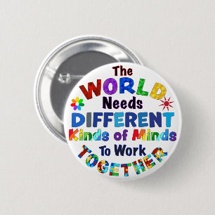 The WORLD Needs Different Kinds of Minds 6 Cm Round Badge