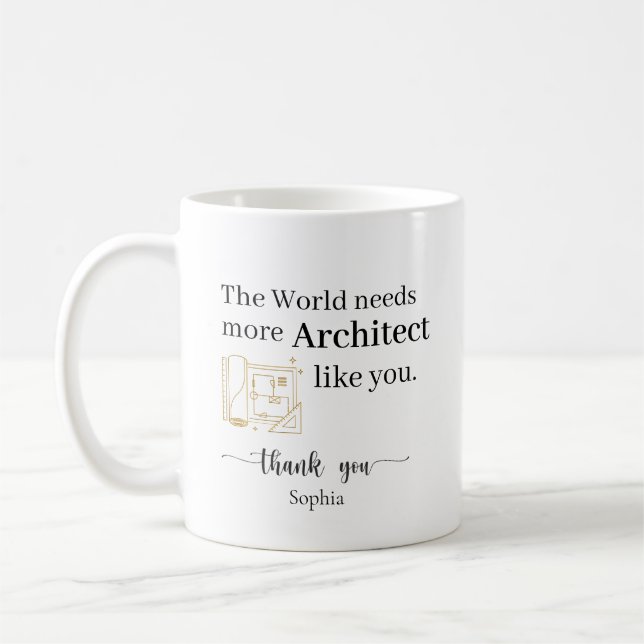 The World Needs More Architects Like You Costum Coffee Mug (Left)