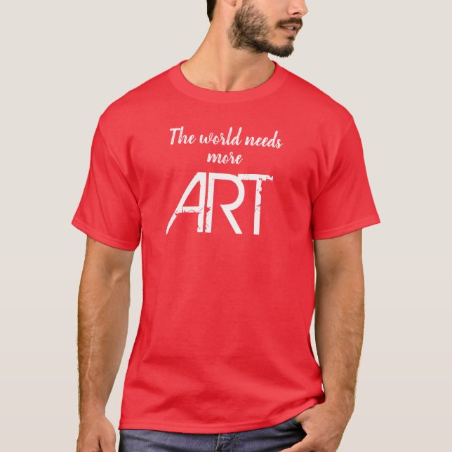 The World Needs More ART T-Shirt (Front)