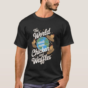 The World Needs More Chicken and Waffles T-Shirt