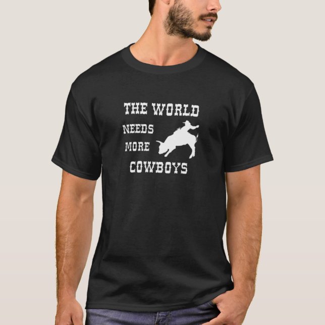 The World Needs More Cowboys Bull Riding T-Shirt (Front)