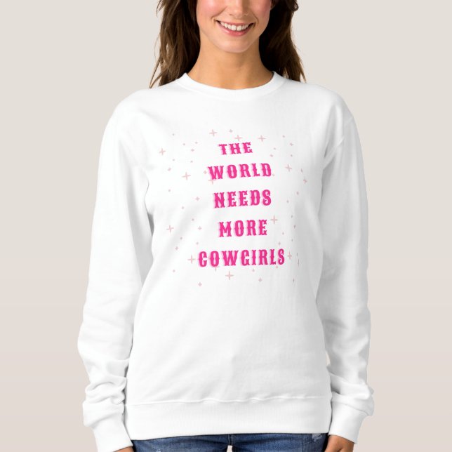 The World Needs More Cowboys Sweatshirt (Front)
