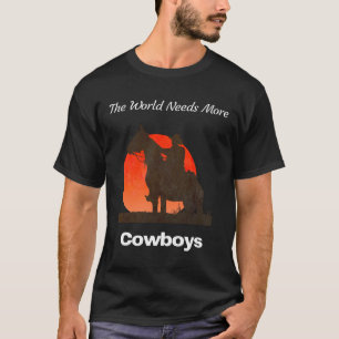 The World Needs More Cowboys T-Shirt