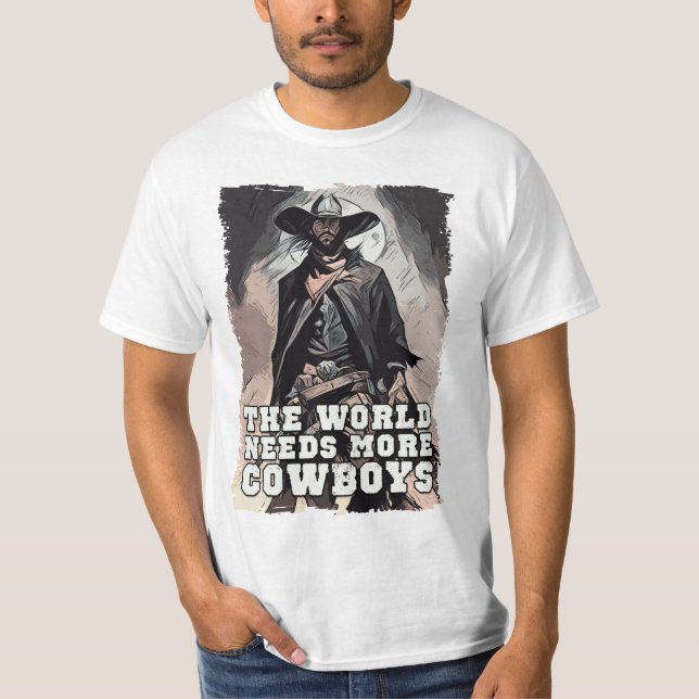 The World Needs More Cowboys Western Cowboy Saying T-Shirt (Front)