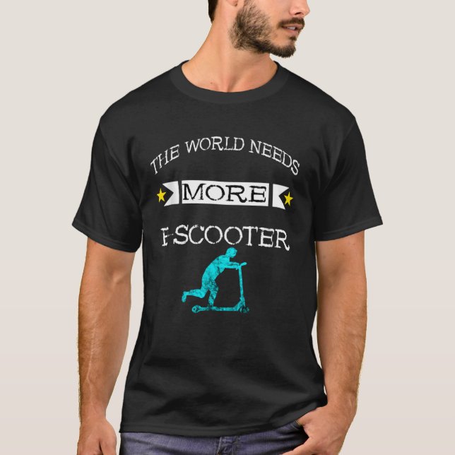 The world needs more e scooter scooter rider elect T-Shirt (Front)