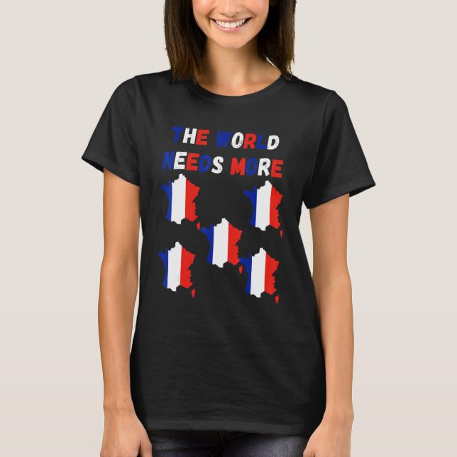 The World Needs More France French T-Shirt (Front)