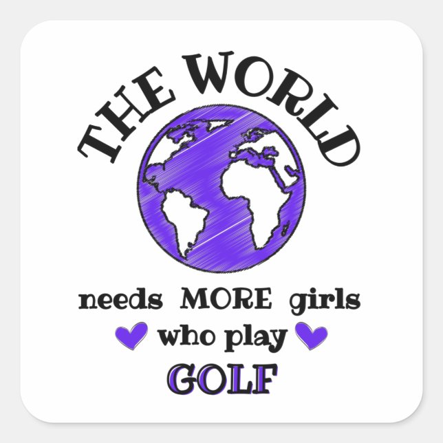 The world needs more girls who play golf. square sticker (Front)