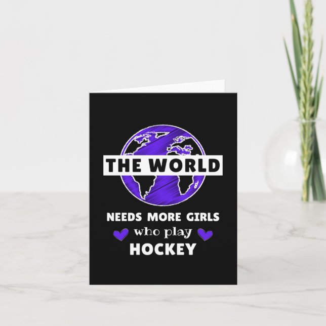The world needs more girls who play hockey card (Front)