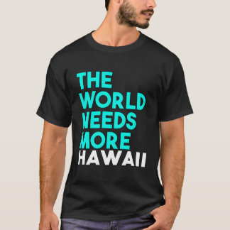The World Needs More Hawaii State Saying T-Shirt