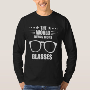 The World Needs More Ophthalmology Eye Glasses Opt T-Shirt