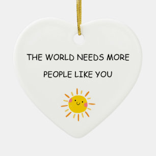 The World Needs More People Like You Ceramic Tree Decoration