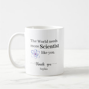 The World Needs More Scientists Like You Custom Coffee Mug