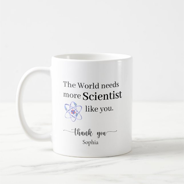 The World Needs More Scientists Like You Custom Coffee Mug (Left)