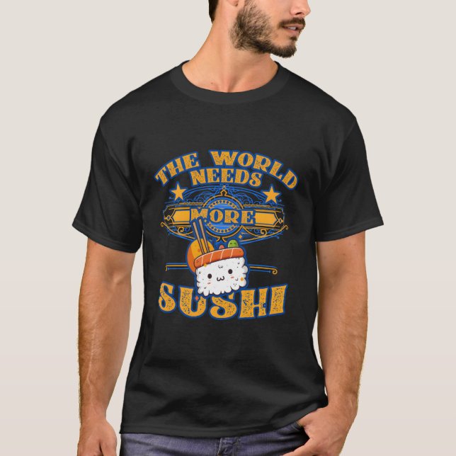 The World Needs More Sushi Saying T-Shirt (Front)