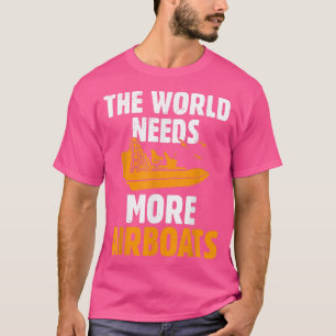 The World Needs MoreGiant Fan Propellers Watercraf T-Shirt