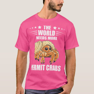 The World Needs Sea Animals Hermit Crab Lover Herm T-Shirt