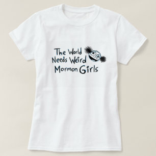"The World Needs Weird Mormon Girls" T-Shirt