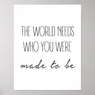The World Needs Who You Were Made To Be Poster
