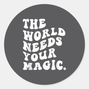 The World Needs Your Magic Motivational Retro  Classic Round Sticker