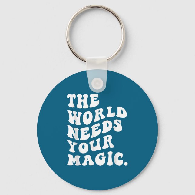 The World Needs Your Magic Motivational Retro  Key Ring (Front)