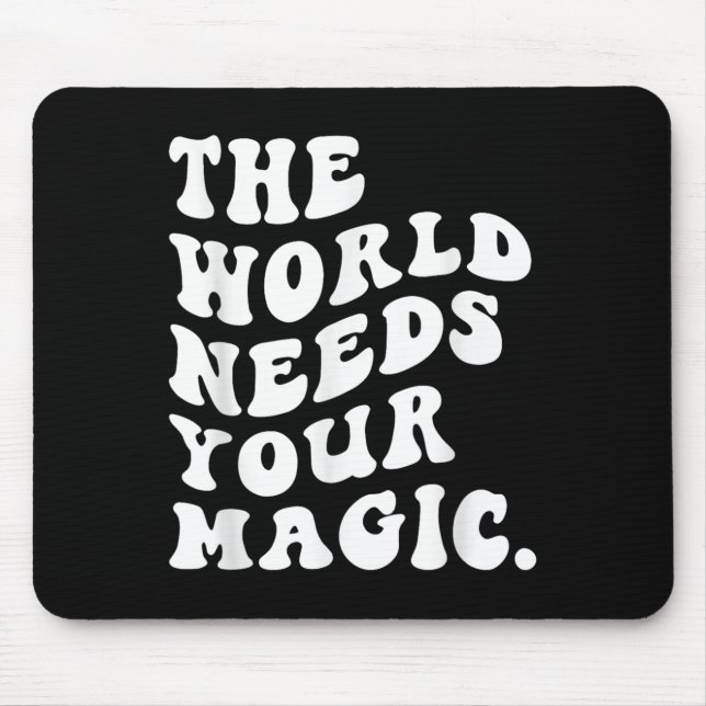 The World Needs Your Magic Motivational Retro  Mouse Mat (Front)