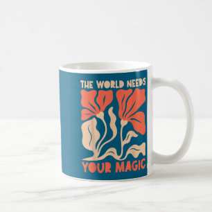 The World Needs Your Magic Retro Floral Sitive Mot Coffee Mug