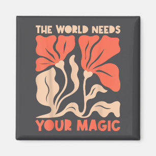 The World Needs Your Magic Retro Floral Sitive Mot Magnet
