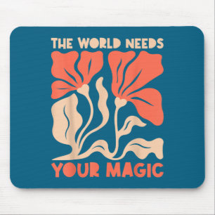The World Needs Your Magic Retro Floral Sitive Mot Mouse Mat