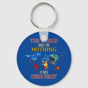 The World Owes You Nothing it Was Here First Key Ring