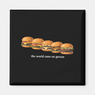 The World Runs On Grease Funny Burger Foodie Fast Magnet