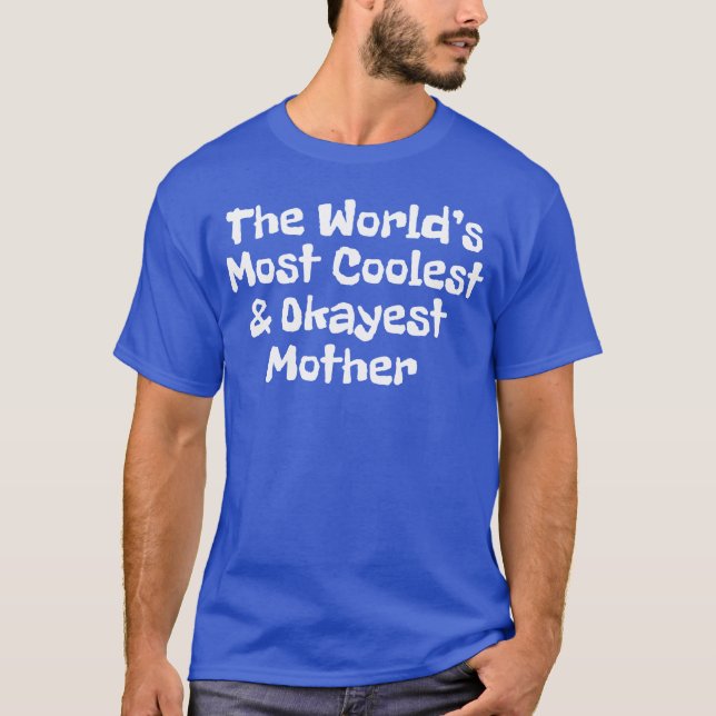 The World s Most Coolest And Okayest Mother friend T-Shirt (Front)