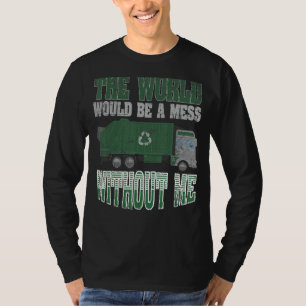 The World Would Be A Mess Without Me Retro Garbage T-Shirt