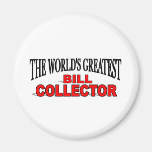 The World's Greatest Bill Collector Magnet