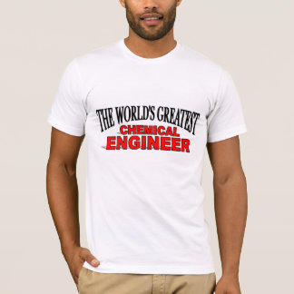The World's Greatest Chemical Engineer T-Shirt