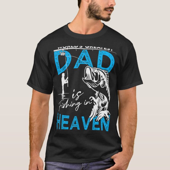 The World's Greatest Dad Is Fishing In Heaven For  T-Shirt (Front)