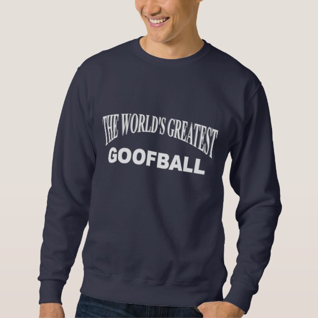 The World's Greatest Goofball Sweatshirt (Front)